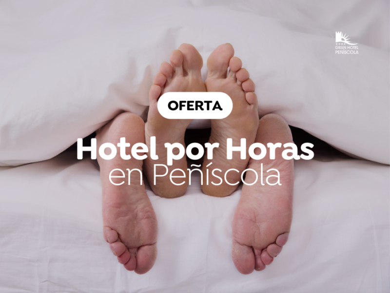 Gran Hotel Peñíscola - Oferta Habitación por Horas